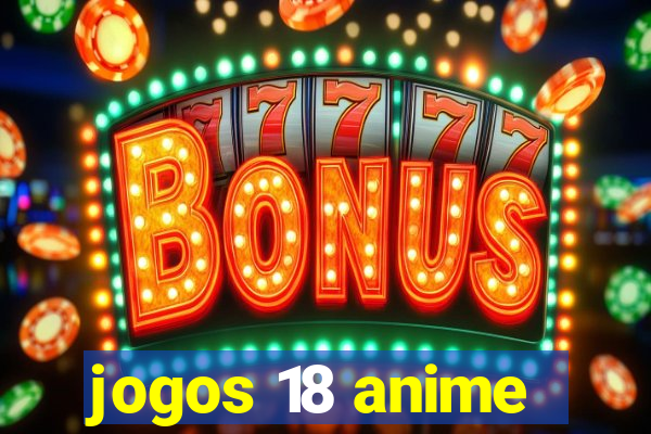 jogos 18 anime